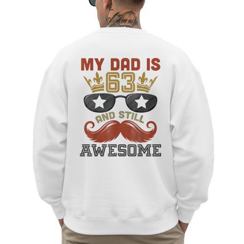 Happy His Birthday My Dad Is 63 Years Old And Still Awesome Men's Sweatshirt Back Print - Father's Day Fun