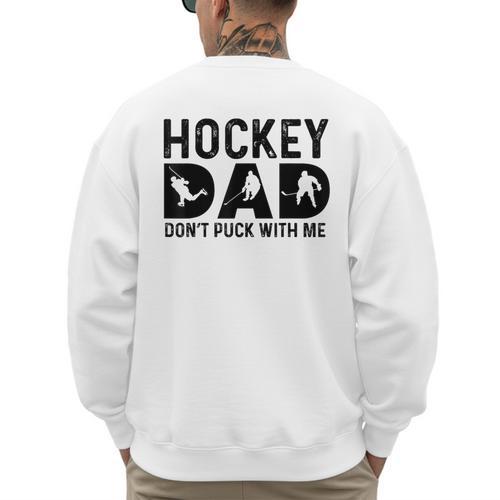 Hockey Dad Don't Puck With Me Men's Sweatshirt Back Print - Father's Day Fun