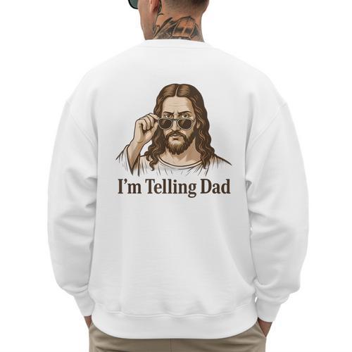 I'm Telling Dad Jesus Wearing Sunglasses Christian Fathers Men's Sweatshirt Back Print - Father's Day Fun