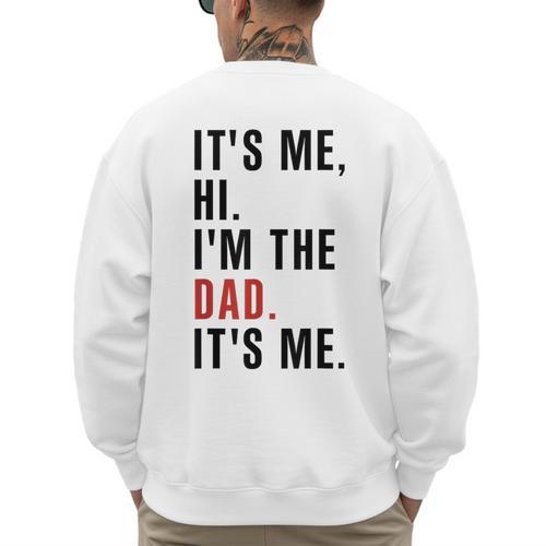 Its Me Hi Im The Dad Its Me Fathers Day Wife Daughter Men's Sweatshirt Back Print - Father's Day Fun