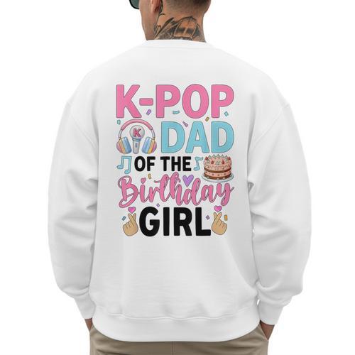 K-Pop Dad Of The Birthday Girl K Pop Birthday Party Men's Sweatshirt Back Print - Father's Day Fun