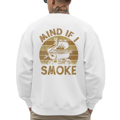 Mind If I Smoke BBQ Barbeque Grilling Chef Dad Men's Sweatshirt Back Print - Father's Day Fun