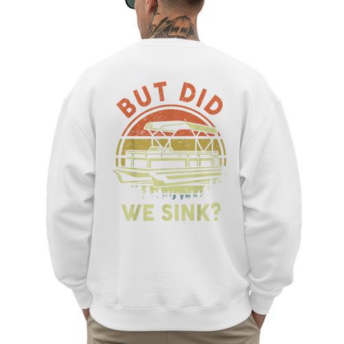 Pontoon Boat Captain But Did We Sink Dad Papa Men Men's Sweatshirt Back Print - Father's Day Fun