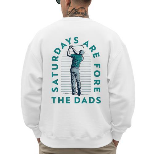 Saturdays For Dads Golfer Father's Day Men's Sweatshirt Back Print - Father's Day Fun