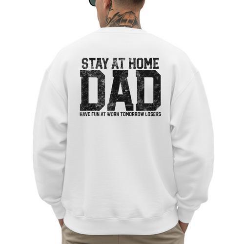 Stay At Home Dad Humor Quote Fathers Quote Men's Sweatshirt Back Print - Father's Day Fun