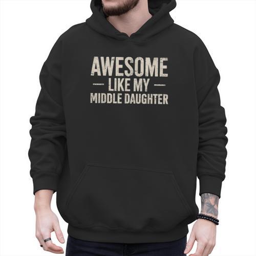 Awesome Like My Middle Daughter Dad Joke Father's Day Men Hoodie - Father's Day Fun
