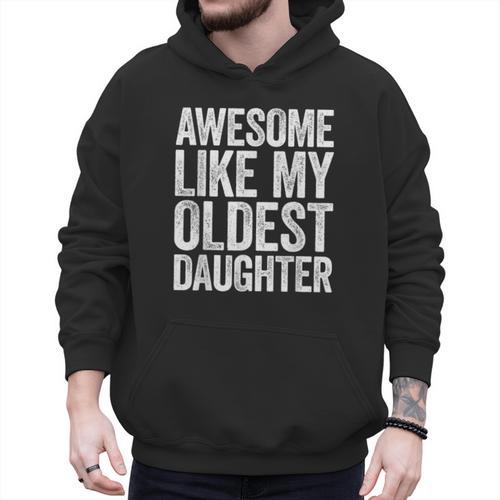 Awesome Like My Oldest Daughter Shirt Men Dad Fathers Day Men Hoodie - Father's Day Fun