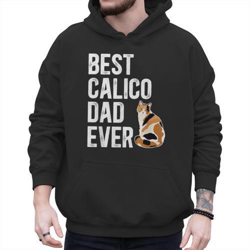 Best Calico Cat Dad Ever Calico Cat Lover Calico Cat Owner Men Hoodie - Father's Day Fun