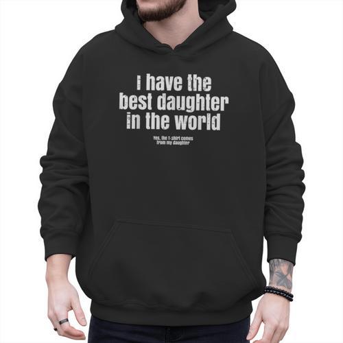 I Have Best Daughter In The World Fathers Day Dad Papa Men Hoodie - Father's Day Fun