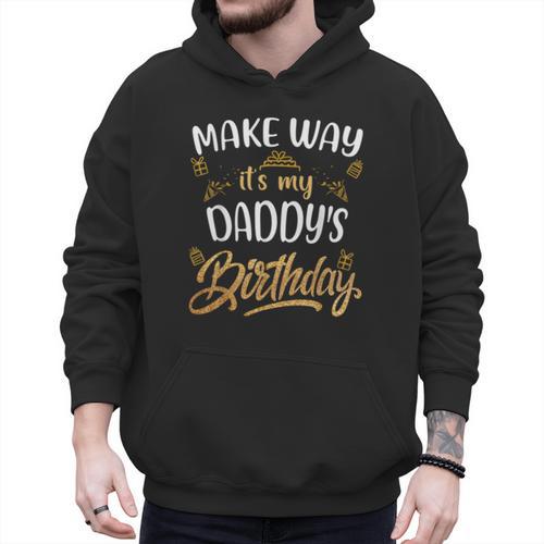 Birthday Dad Party Make Way It's My Daddy's Birthday Men Hoodie - Father's Day Fun