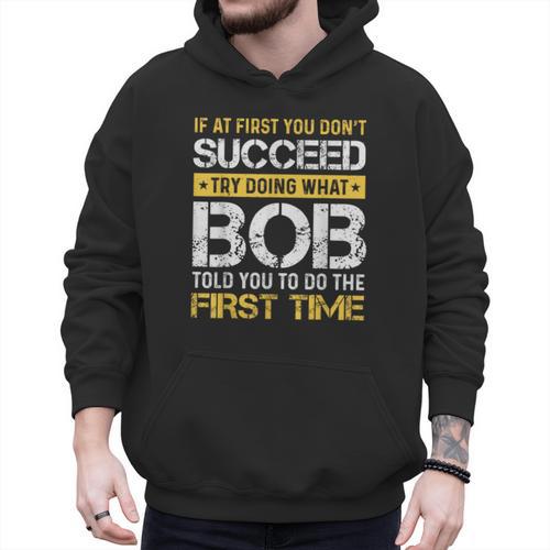 Bob If At First You Don't Succeed Father's Day Bob Dad Men Hoodie - Father's Day Fun