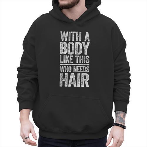 With A Body Like This Who Needs Hair Shirt Dad Bald Man Men Hoodie - Father's Day Fun
