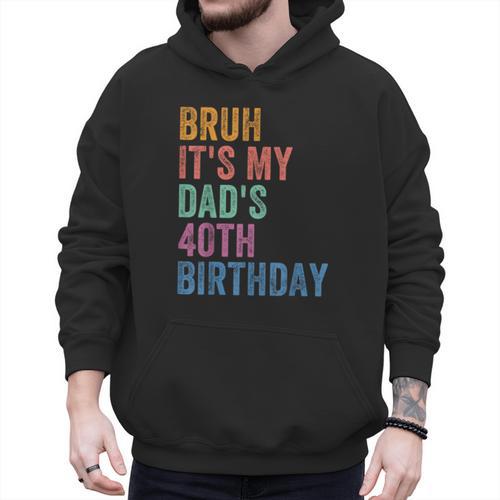 Bruh It's My Dad's 40th Birthday 40 Years Old Dad Men Hoodie - Father's Day Fun