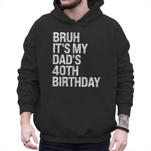 Bruh It's My King Dad's 40th Birthday OMG Crown Happy Men Hoodie - Father's Day Fun
