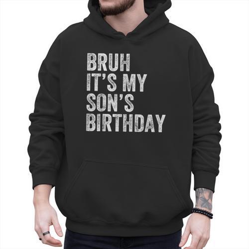 Bruh It's My Son's Birthday Birthday Mom Dad Men Hoodie - Father's Day Fun
