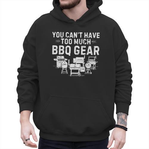 You Can't Have Too Much BBQ Gear Grill Grilling Dad Men Hoodie - Father's Day Fun