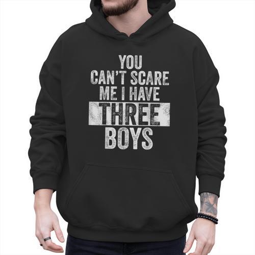 You Can't Scare Me I Have Three Boys Sons Mom Dad Men Hoodie - Father's Day Fun