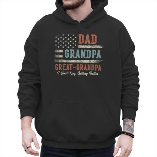 Dad Grandpa Great Grandpa I Just Keep Getting Better Men Hoodie - Father's Day Fun