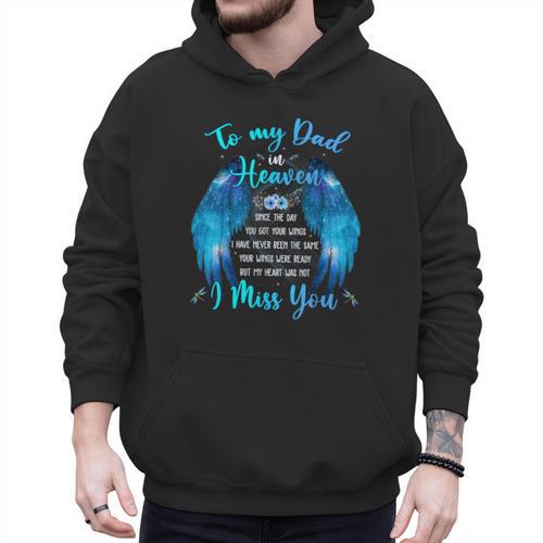 To My Dad In Heaven I Miss You Men Hoodie - Father's Day Fun