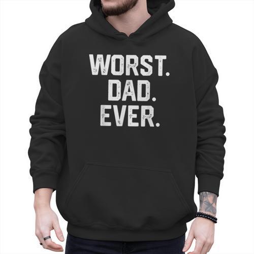 Dad Shirt – Worst Dad Ever Joke Tee Men Hoodie - Father's Day Fun