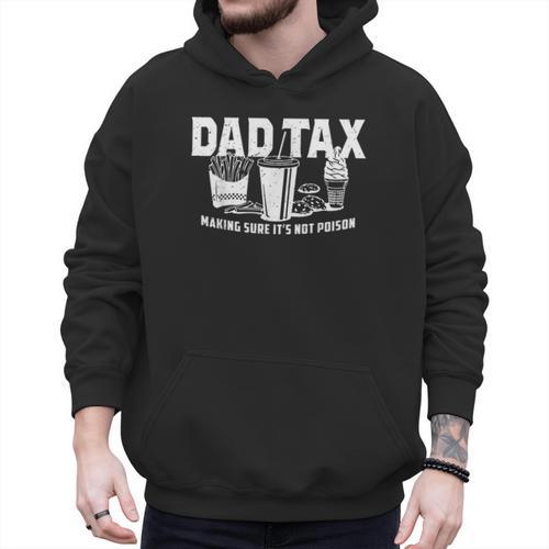 Dad Tax Making Sure It's Not Poison Men Hoodie - Father's Day Fun