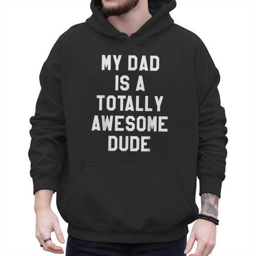 My Dad Is A Totally Awesome Dude T-Shirt Men Hoodie - Father's Day Fun
