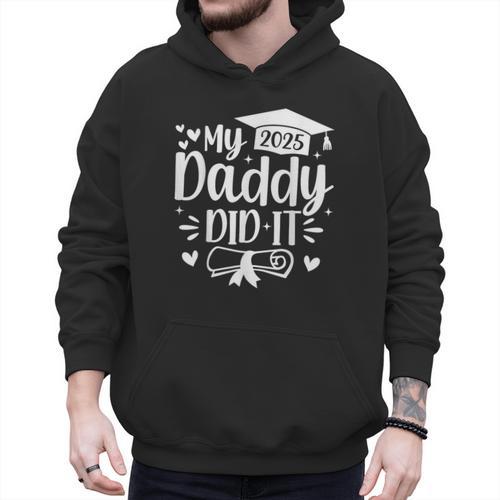 My Daddy Did It 2025 Graduation Graduated Proud Dad Men Hoodie - Father's Day Fun
