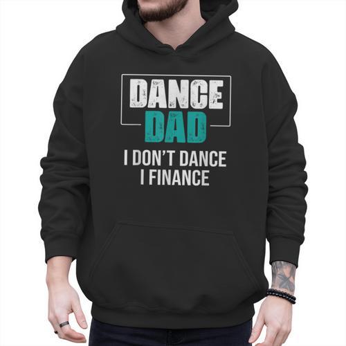 Dance Dad I Don't Dance I Finance Dad Saying Dancer Men Hoodie - Father's Day Fun