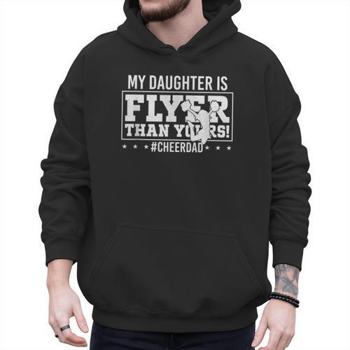 My Daughter Is Flyer Than Yours Cheer Dad Father's Day Men Hoodie - Father's Day Fun