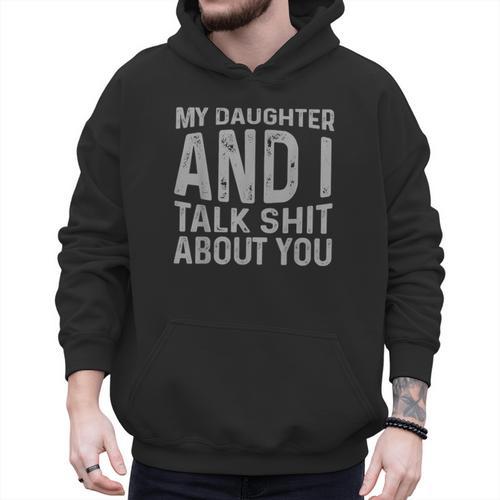 My Daughter And I Talk Shit About You Matching Dad Men Hoodie - Father's Day Fun