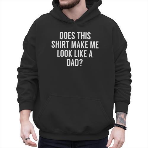 Does This Make Me Look Like A Dad Dad To Be Men Hoodie - Father's Day Fun