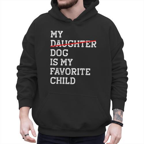 My Dog Is My Favorite Child Replaced Daughter Mom Dad Men Hoodie - Father's Day Fun