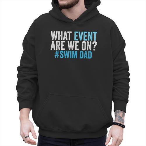 What Event Are We On Swim Dad Swimmer Father Swimming Men Hoodie - Father's Day Fun