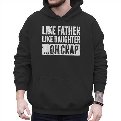 Like Father Like Daughter Oh Crap Shirt Men Dad Fathers Day Men Hoodie - Father's Day Fun
