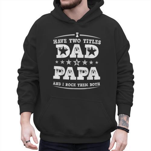 Fathers Day I Have Two Titles Dad And Papa Men Hoodie - Father's Day Fun