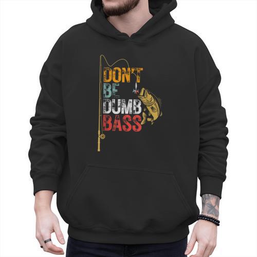 Fishing Jokes Dad Dont Be A Dumb Bass Fish Fisherman Men Hoodie - Father's Day Fun