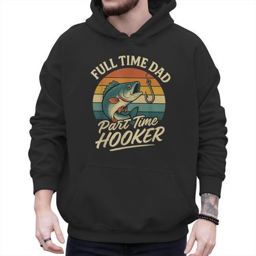 Full Time Dad Part Time Hooker Fishing Humor Fathers Day Men Hoodie - Father's Day Fun