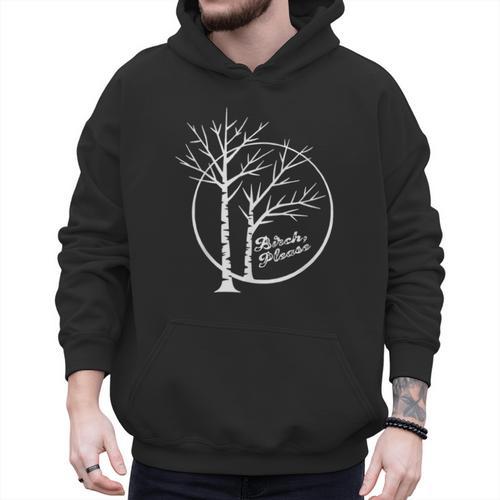 FUNNY Hilarious BIRCH PLEASE Birch Tree Joke Dad Joke Pun Men Hoodie - Father's Day Fun