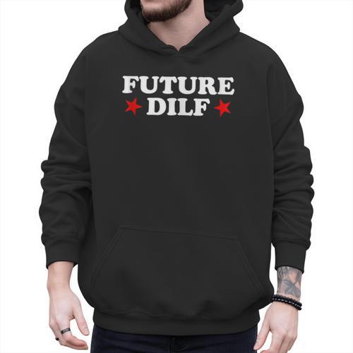 Future DILF Sarcastic Hot Dad Statement Sarcasm Humor Men Hoodie - Father's Day Fun