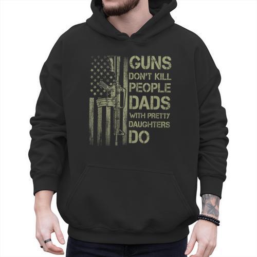 Guns Don't Kill People Dads With Pretty Daughters Humor Dad Men Hoodie - Father's Day Fun