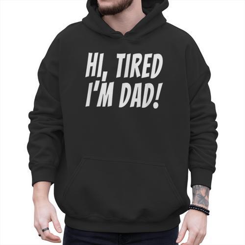 Hi Tired I'm Dad Dad Joke T-Shirt King Of Bad Jokes Men Hoodie - Father's Day Fun