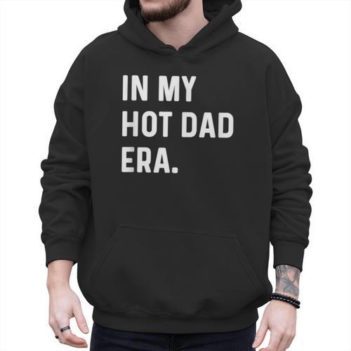 In My Hot Dad Era Adult Humor Saying Men Hoodie - Father's Day Fun