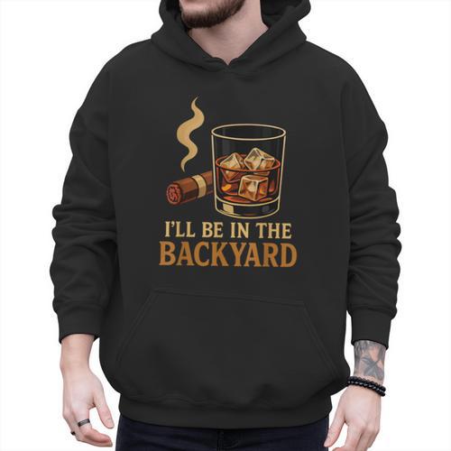 I’Ll Be In The Backyard Cigar Whiskey Dad Bourbon BBQ Summer Men Hoodie - Father's Day Fun