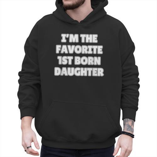 I'M THE FAVORITE 1ST BORN DAUGHTER Mom Dad First Child Men Hoodie - Father's Day Fun