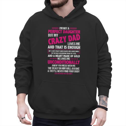 I'm Not A Perfect Daughter But My Crazy Dad Loves Me Men Hoodie - Father's Day Fun