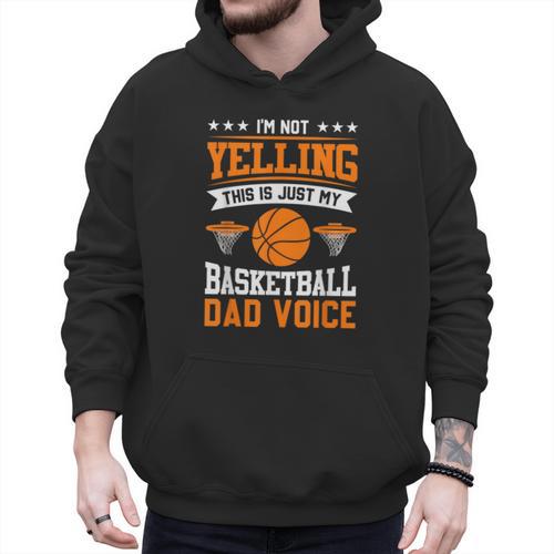 I'm Not Yelling This Is Just My Basketball Dad Voice Men Hoodie - Father's Day Fun