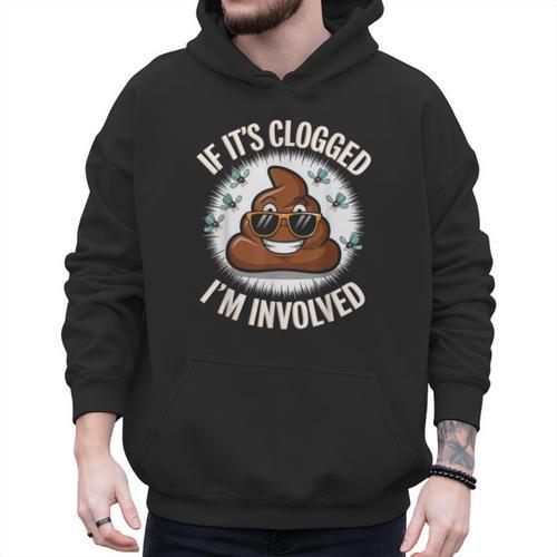 If It's Clogged I'm Involved Toilet Joke Unclog Bathroom Dad Men Hoodie - Father's Day Fun
