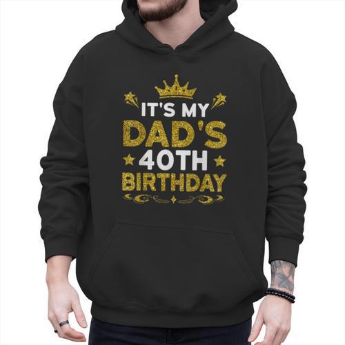 It's My Dad's 40th Birthday Happy Birthday 40 Years Old Men Hoodie - Father's Day Fun