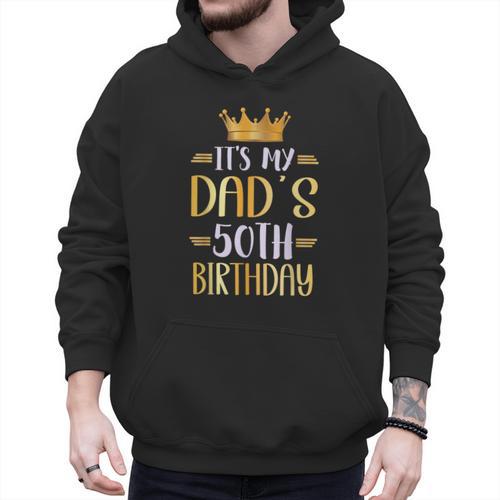 It's My Dad's 50th Birthday Happy 50 Years Old Men Hoodie - Father's Day Fun