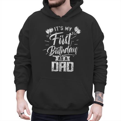 It's My First Birthday As A Dad Father Party Daddy Papa Men Hoodie - Father's Day Fun